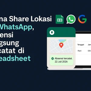 Sistem Absensi WhatsApp Otomatis – Kirim Lokasi, Langsung Tercatat di Spreadsheet (Gratis Tanpa Coding)